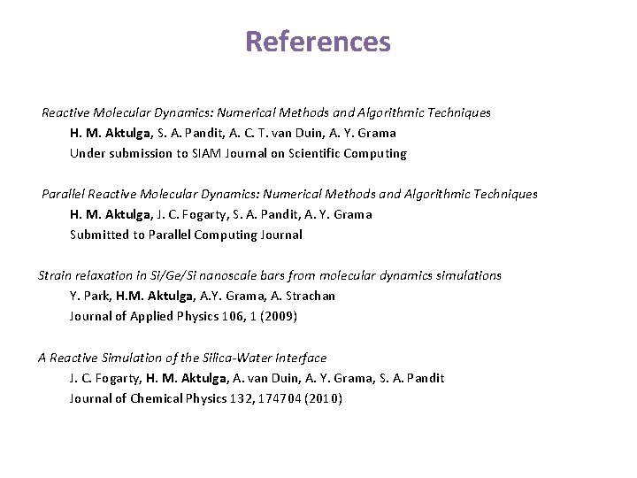 References Reactive Molecular Dynamics: Numerical Methods and Algorithmic Techniques H. M. Aktulga, S. A. References Reactive Molecular Dynamics: Numerical Methods and Algorithmic Techniques H. M. Aktulga, S. A.