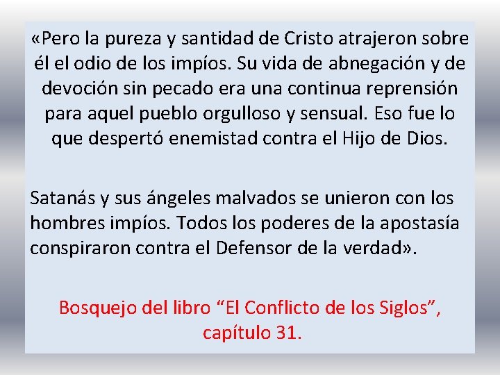  «Pero la pureza y santidad de Cristo atrajeron sobre él el odio de