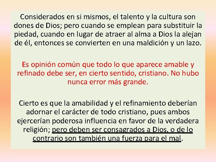 Considerados en si mismos, el talento y la cultura son dones de Dios; pero