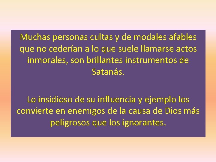 Muchas personas cultas y de modales afables que no cederían a lo que suele