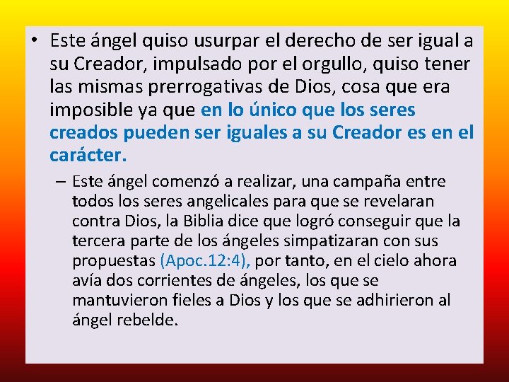  • Este ángel quiso usurpar el derecho de ser igual a su Creador,