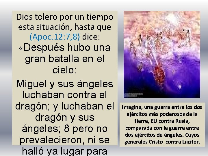 Dios tolero por un tiempo esta situación, hasta que (Apoc. 12: 7, 8) dice: