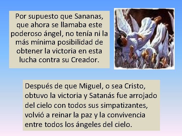 Por supuesto que Sananas, que ahora se llamaba este poderoso ángel, no tenía ni