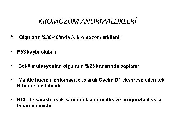 KROMOZOM ANORMALLİKLERİ • Olguların %30 -40’ında 5. kromozom etkilenir • P 53 kaybı olabilir