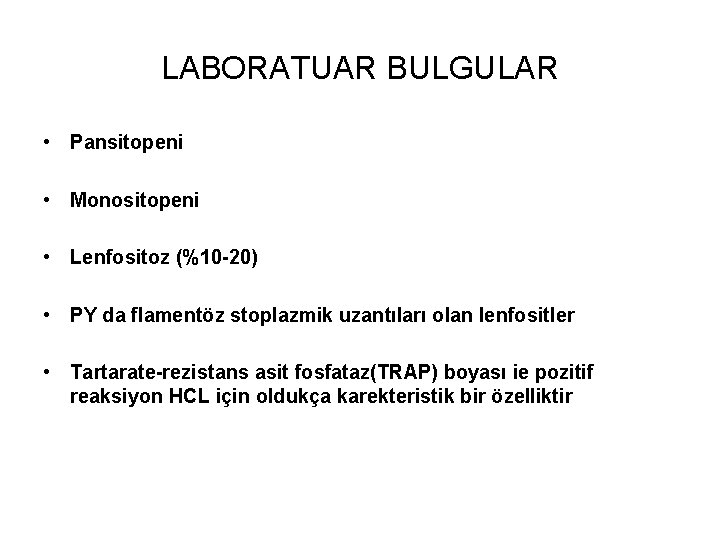 LABORATUAR BULGULAR • Pansitopeni • Monositopeni • Lenfositoz (%10 -20) • PY da flamentöz