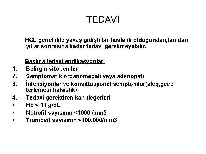 TEDAVİ HCL genellikle yavaş gidişli bir hastalık olduğundan, tanıdan yıllar sonrasına kadar tedavi gerekmeyebilir.