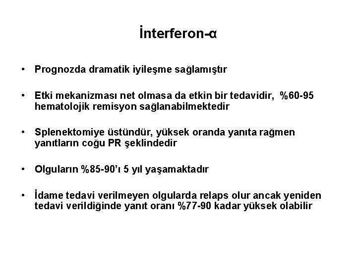 İnterferon-α • Prognozda dramatik iyileşme sağlamıştır • Etki mekanizması net olmasa da etkin bir