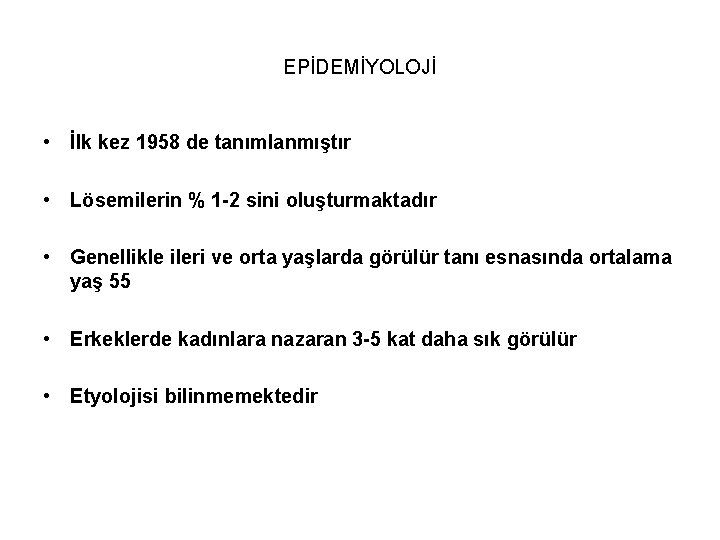 EPİDEMİYOLOJİ • İlk kez 1958 de tanımlanmıştır • Lösemilerin % 1 -2 sini oluşturmaktadır