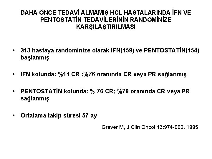 DAHA ÖNCE TEDAVİ ALMAMIŞ HCL HASTALARINDA İFN VE PENTOSTATİN TEDAVİLERİNİN RANDOMİNİZE KARŞILAŞTIRILMASI • 313