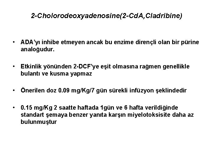 2 -Cholorodeoxyadenosine(2 -Cd. A, Cladribine) • ADA’yı inhibe etmeyen ancak bu enzime dirençli olan