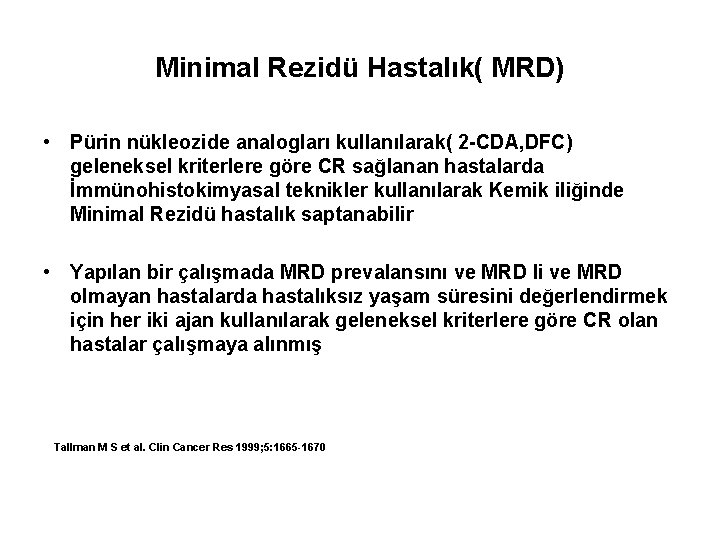 Minimal Rezidü Hastalık( MRD) • Pürin nükleozide analogları kullanılarak( 2 -CDA, DFC) geleneksel kriterlere