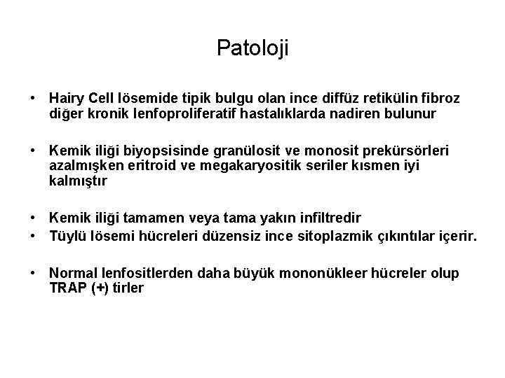 Patoloji • Hairy Cell lösemide tipik bulgu olan ince diffüz retikülin fibroz diğer kronik