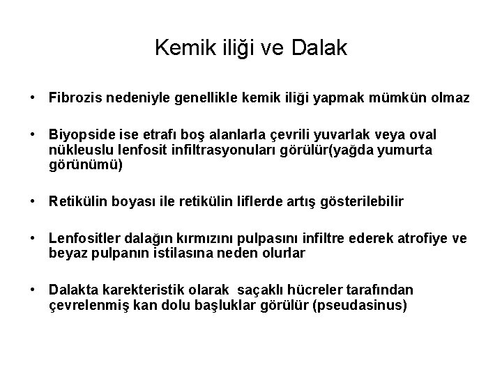 Kemik iliği ve Dalak • Fibrozis nedeniyle genellikle kemik iliği yapmak mümkün olmaz •