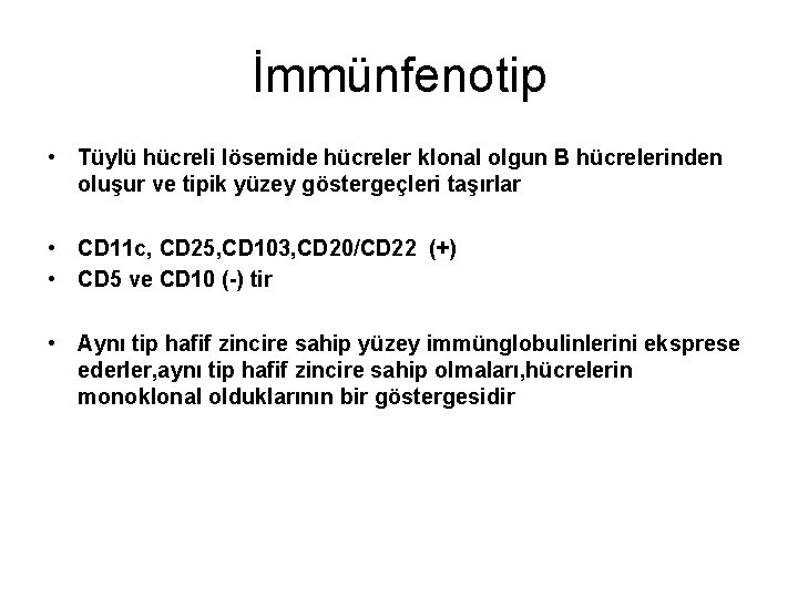 İmmünfenotip • Tüylü hücreli lösemide hücreler klonal olgun B hücrelerinden oluşur ve tipik yüzey