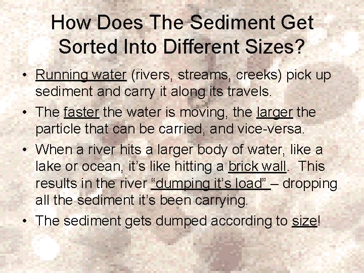How Does The Sediment Get Sorted Into Different Sizes? • Running water (rivers, streams,
