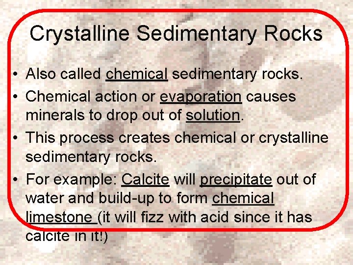 Crystalline Sedimentary Rocks • Also called chemical sedimentary rocks. • Chemical action or evaporation