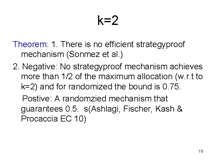 k=2 Theorem: 1. There is no efficient strategyproof mechanism (Sonmez et al. ) 2.