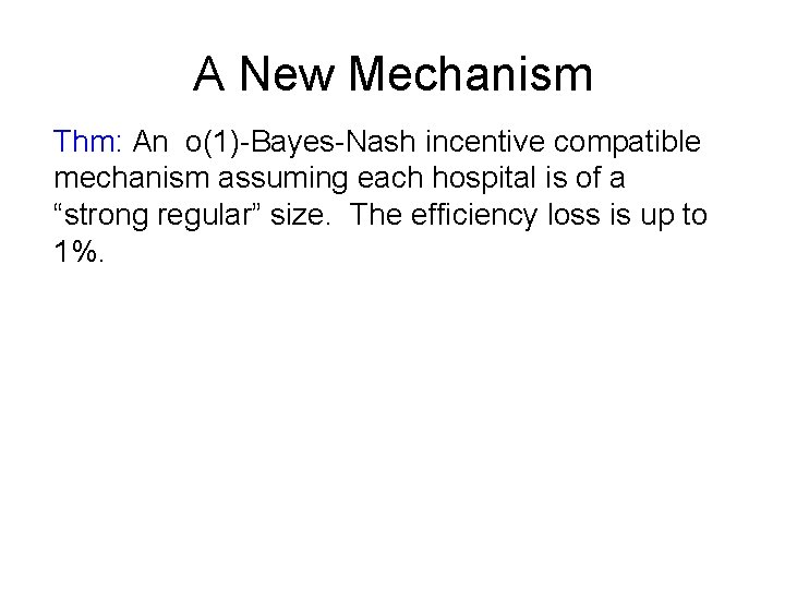 A New Mechanism Thm: An o(1)-Bayes-Nash incentive compatible mechanism assuming each hospital is of
