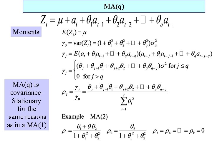 MA(q) Moments MA(q) is covariance. Stationary for the same reasons as in a MA(1)