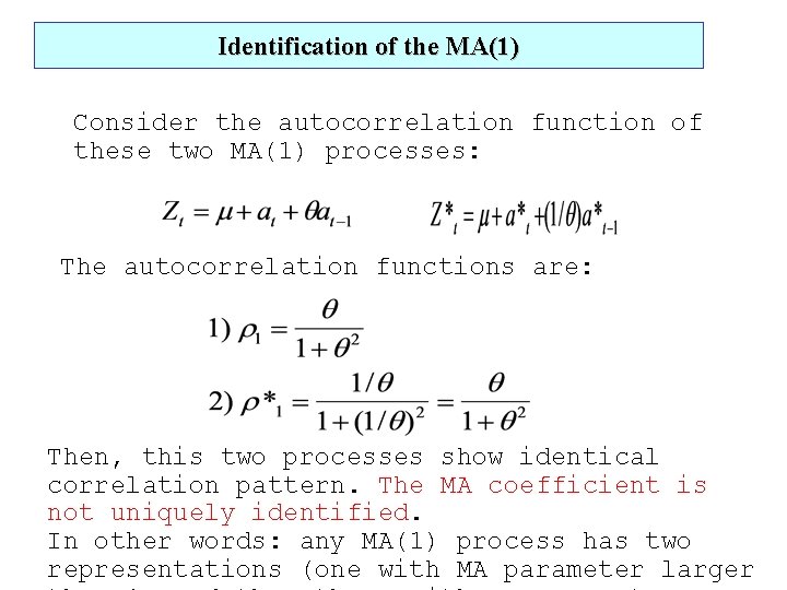 Identification of the MA(1) Consider the autocorrelation function of these two MA(1) processes: The