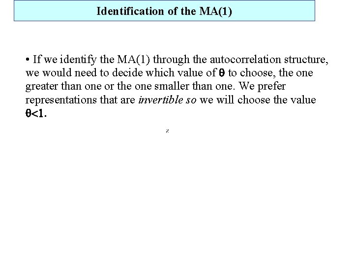 Identification of the MA(1) • If we identify the MA(1) through the autocorrelation structure,