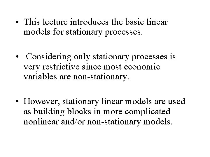  • This lecture introduces the basic linear models for stationary processes. • Considering