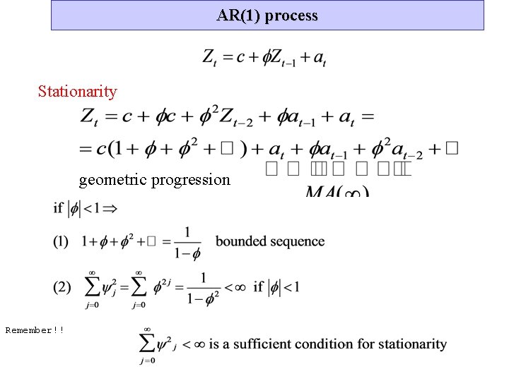 AR(1) process Stationarity geometric progression Remember!! 