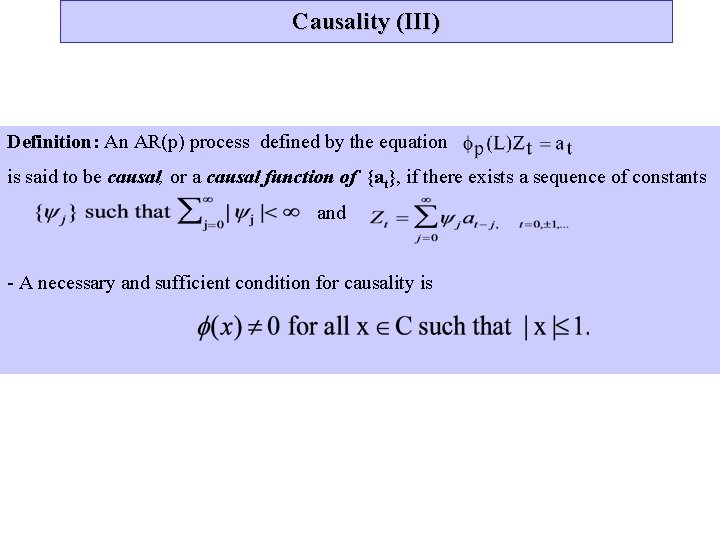 Causality (III) Definition: An AR(p) process defined by the equation is said to be