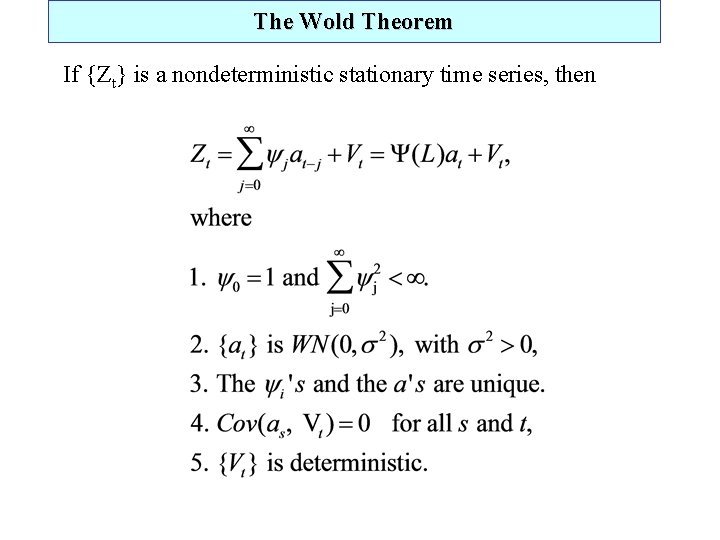 The Wold Theorem If {Zt} is a nondeterministic stationary time series, then 