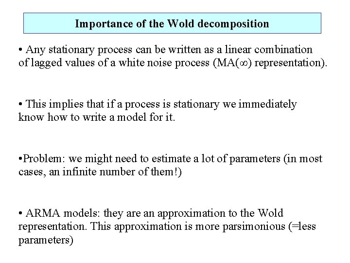 Importance of the Wold decomposition • Any stationary process can be written as a