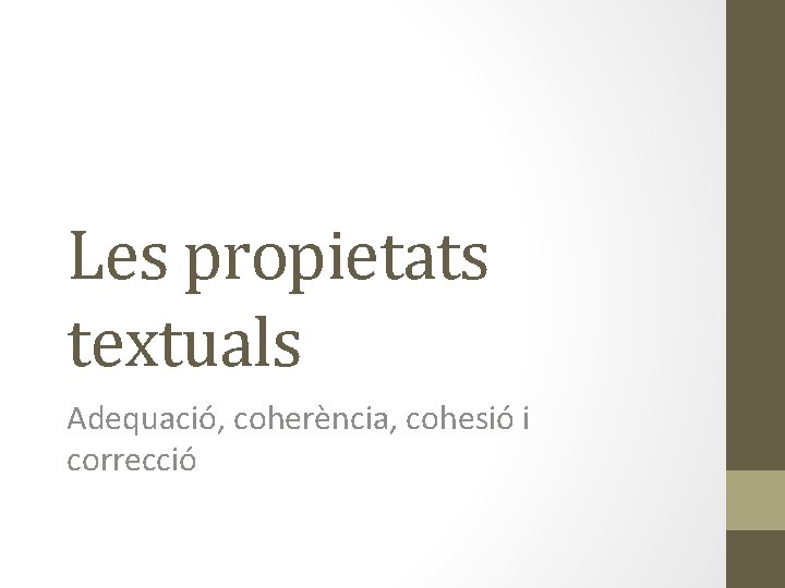 Les propietats textuals Adequació, coherència, cohesió i correcció 