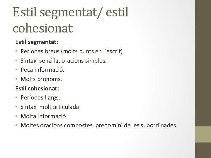 Estil segmentat/ estil cohesionat Estil segmentat: • Períodes breus (molts punts en l’escrit) •