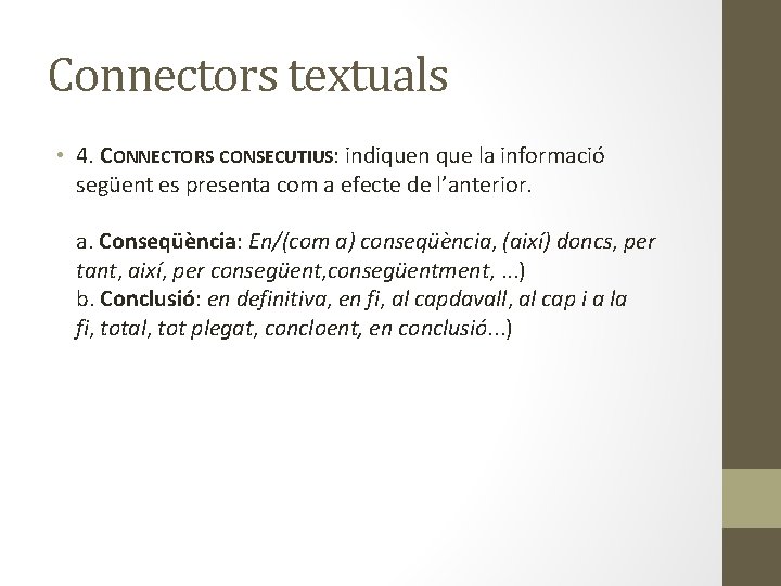 Connectors textuals • 4. CONNECTORS CONSECUTIUS: indiquen que la informació següent es presenta com