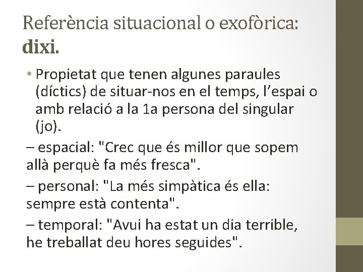 Referència situacional o exofòrica: dixi. • Propietat que tenen algunes paraules (díctics) de situar-nos