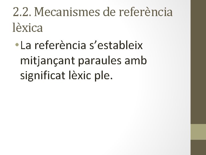 2. 2. Mecanismes de referència lèxica • La referència s’estableix mitjançant paraules amb significat