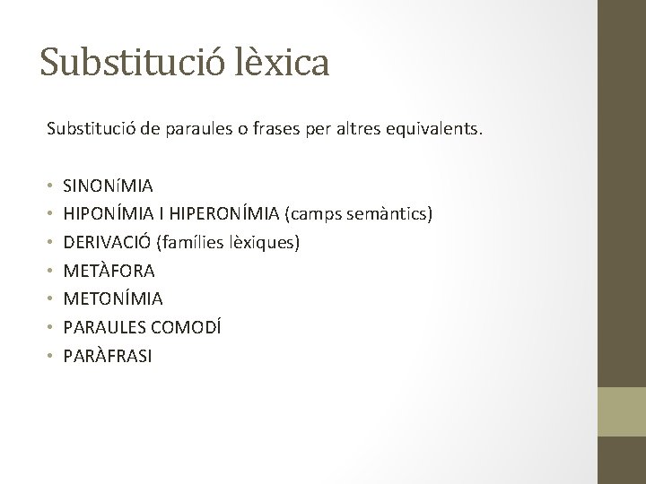 Substitució lèxica Substitució de paraules o frases per altres equivalents. • • SINONíMIA HIPONÍMIA