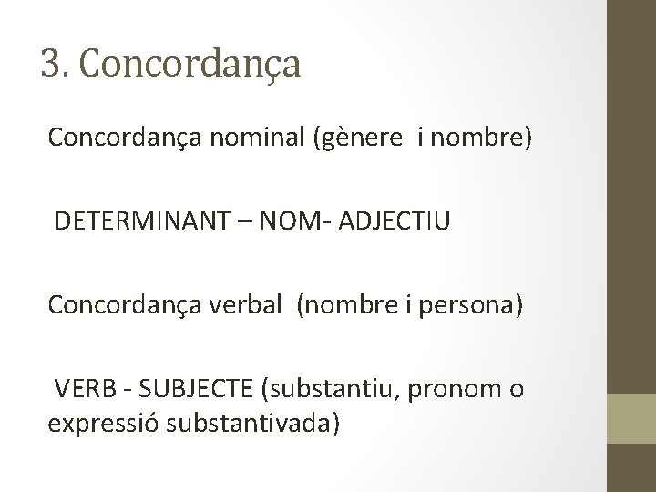 3. Concordança nominal (gènere i nombre) DETERMINANT – NOM- ADJECTIU Concordança verbal (nombre i