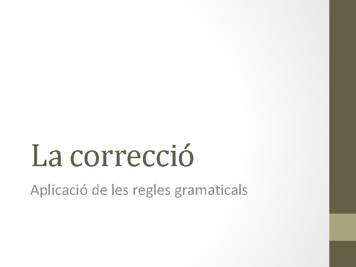 La correcció Aplicació de les regles gramaticals 