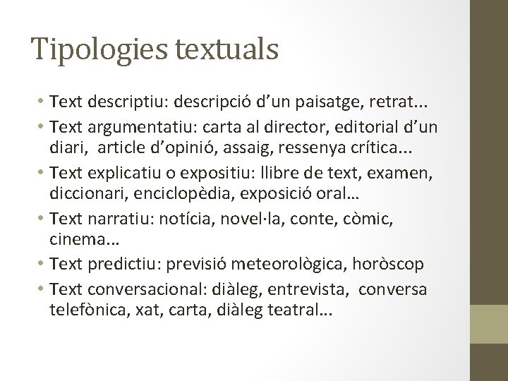 Tipologies textuals • Text descriptiu: descripció d’un paisatge, retrat. . . • Text argumentatiu:
