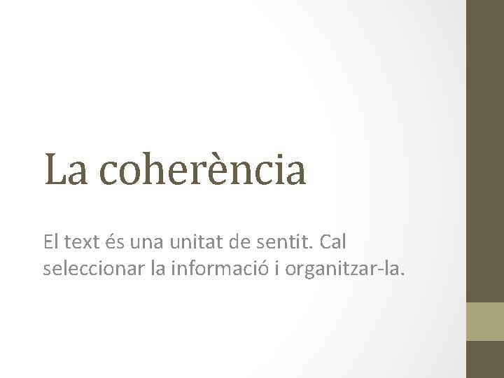 La coherència El text és una unitat de sentit. Cal seleccionar la informació i