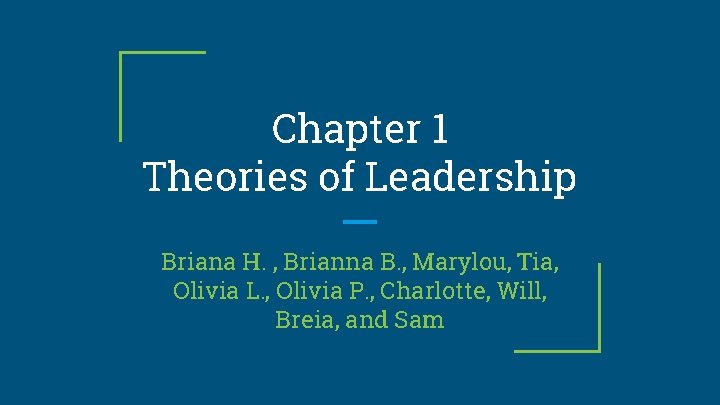 Chapter 1 Theories of Leadership Briana H. , Brianna B. , Marylou, Tia, Olivia