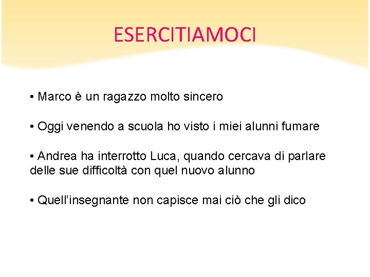 ESERCITIAMOCI • Marco è un ragazzo molto sincero • Oggi venendo a scuola ho ESERCITIAMOCI • Marco è un ragazzo molto sincero • Oggi venendo a scuola ho