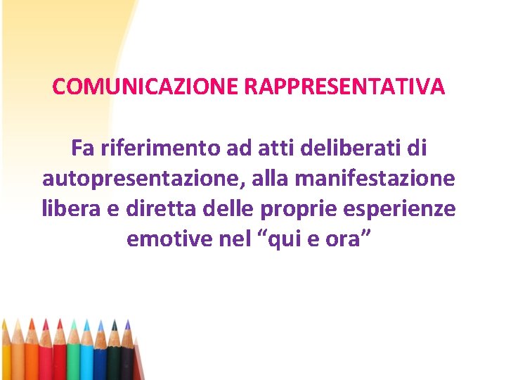 COMUNICAZIONE RAPPRESENTATIVA Fa riferimento ad atti deliberati di autopresentazione, alla manifestazione libera e diretta COMUNICAZIONE RAPPRESENTATIVA Fa riferimento ad atti deliberati di autopresentazione, alla manifestazione libera e diretta