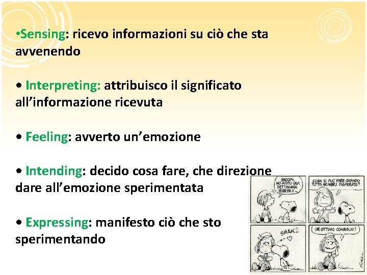 • Sensing: ricevo informazioni su ciò che sta avvenendo • Interpreting: attribuisco il • Sensing: ricevo informazioni su ciò che sta avvenendo • Interpreting: attribuisco il