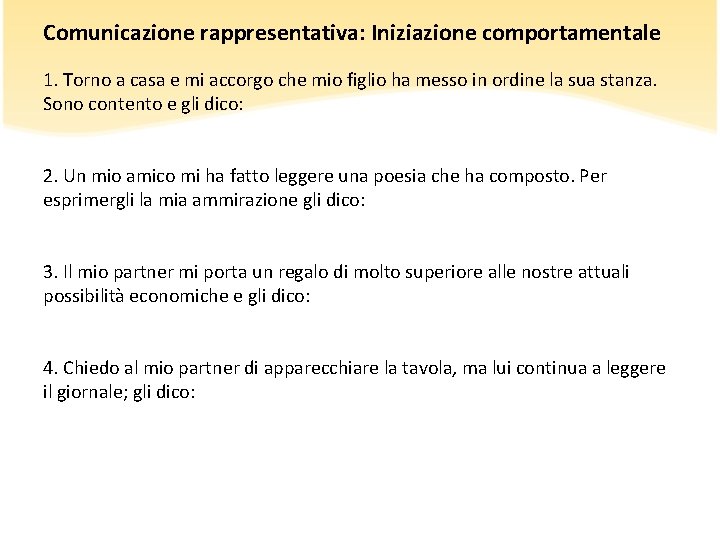Comunicazione rappresentativa: Iniziazione comportamentale 1. Torno a casa e mi accorgo che mio figlio Comunicazione rappresentativa: Iniziazione comportamentale 1. Torno a casa e mi accorgo che mio figlio