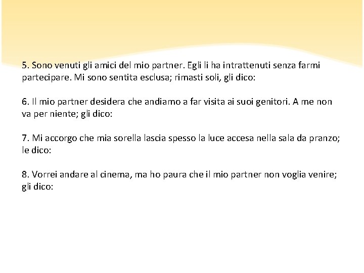 5. Sono venuti gli amici del mio partner. Egli li ha intrattenuti senza farmi 5. Sono venuti gli amici del mio partner. Egli li ha intrattenuti senza farmi