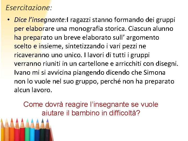 Esercitazione: • Dice l’insegnante: I ragazzi stanno formando dei gruppi per elaborare una monografia Esercitazione: • Dice l’insegnante: I ragazzi stanno formando dei gruppi per elaborare una monografia
