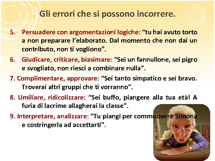 Gli errori che si possono incorrere. 5. Persuadere con argomentazioni logiche: “tu hai avuto Gli errori che si possono incorrere. 5. Persuadere con argomentazioni logiche: “tu hai avuto