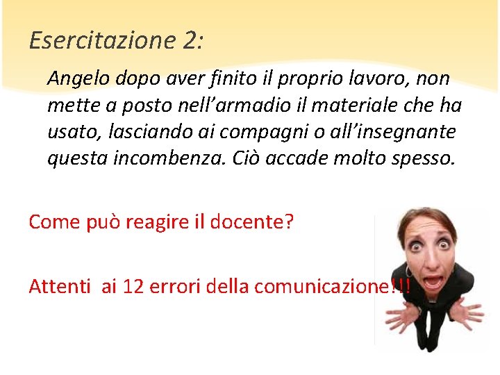 Esercitazione 2: Angelo dopo aver finito il proprio lavoro, non mette a posto nell’armadio Esercitazione 2: Angelo dopo aver finito il proprio lavoro, non mette a posto nell’armadio