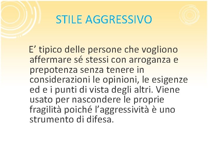 STILE AGGRESSIVO E’ tipico delle persone che vogliono affermare sé stessi con arroganza e STILE AGGRESSIVO E’ tipico delle persone che vogliono affermare sé stessi con arroganza e